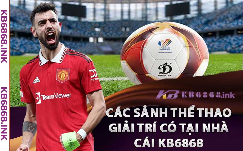 Thể Thao Kb6868 – Sân Chơi Giải Trí Cá Cược Nhiều Tiện Ích Thú Vị 4 Các sảnh thể thao giải trí có tại nhà cái Kb6868