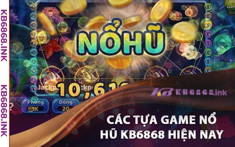 Nổ Hũ Kb6868 - Sân Chơi Đáng Lựa Chọn Cho Các Cược Thủ 3 Các tựa game nổ hũ kb6868 hiện nay được yêu thích nhất