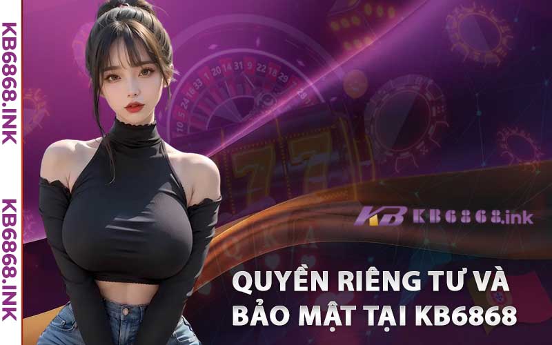 Giới Thiệu Kb6868 - Sự Lựa Chọn Số 1 Cho Trải Nghiệm Cá Cược Trực Tuyến 2 Cam Kết về Quyền Riêng Tư và Bảo Mật tại Kb6868