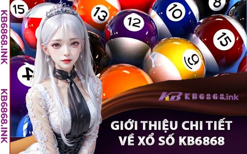 Giới thiệu chi tiết về xổ số Kb6868 